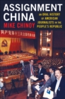 Image for Assignment China: An Oral History of American Journalists in the People&#39;s Republic