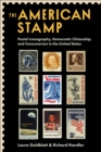 Image for The American Stamp: Postal Iconography, Democratic Citizenship, and Consumerism in the United States