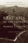 Image for East Asia at the Center: Four Thousand Years of Engagement With the World