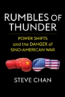 Image for Rumbles of thunder: power shifts and the danger of Sino-American war