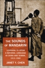 Image for The sounds of Mandarin: learning to speak a national language in China and Taiwan, 1913-1960