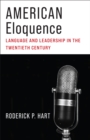 Image for American eloquence: language and leadership in the twentieth century