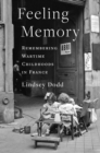 Image for Feeling memory: remembering wartime childhoods in France