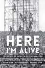 Image for Here I&#39;m alive: the spirit of music in psychoanalysis