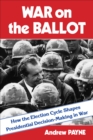 Image for War on the ballot: how the election cycle shapes presidential decision-making in war