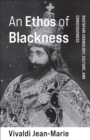 Image for An Ethos of Blackness: Rastafari Cosmology, Culture, and Consciousness