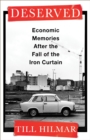 Image for Deserved: economic memories after the fall of the Iron Curtain