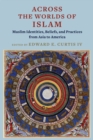 Image for Across the worlds of Islam: Muslim identities, beliefs, and practices from Asia to America