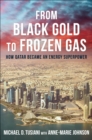 Image for From Black Gold to Frozen Gas: How Qatar Became an Energy Superpower