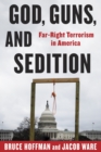 Image for God, guns, and sedition: far-right terrorism in America