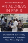 Image for An address in Paris: emplacement, bureaucracy, and belonging in West African hostels