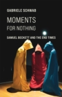 Image for Moments for Nothing: Samuel Beckett and the End Times