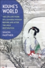 Image for Koume&#39;s world: the life and work of a samurai woman before and after the Meiji restoration
