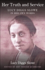 Image for Her Truth and Service: Lucy Diggs Slowe in Her Own Words