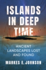 Image for Islands in Deep Time: Ancient Landscapes Lost and Found