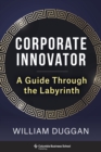 Image for Corporate Innovator: A Guide Through the Labyrinth