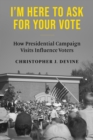 Image for I&#39;m here to ask for your vote: how presidential campaign visits influence voters