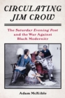 Image for Circulating Jim Crow: the Saturday Evening Post and the war against Black modernity