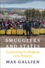Image for Smugglers and States: Negotiating the Maghreb at Its Margins