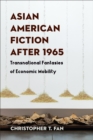 Image for Asian American fiction after 1965: transnational fantasies of economic mobility