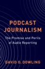 Image for Podcast Journalism: The Promise and Perils of Audio Reporting