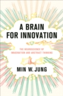 Image for A Brain for Innovation: The Neuroscience of Imagination and Abstract Thinking