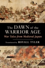 Image for The Dawn of the Warrior Age: War Tales from Medieval Japan