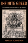 Image for Infinite greed: the inhuman selfishness of capital