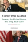 Image for A History of the Iraq Crisis : France, the United States, and Iraq, 1991–2003