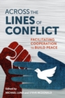 Image for Across the Lines of Conflict : Facilitating Cooperation to Build Peace