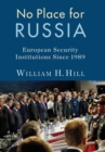 Image for No Place for Russia : European Security Institutions Since 1989