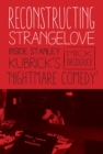 Image for Reconstructing strangelove: inside Stanley Kubrick&#39;s &#39;Nightmare Comedy&#39;