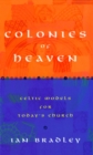 Image for Colonies of Heaven : Celtic Models for Today&#39;s Church