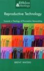 Image for Reproductive technology  : towards a theology of procreative stewardship