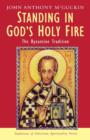 Image for Standing in God&#39;s holy fire  : the Byzantine tradition