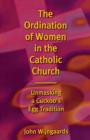 Image for The ordination of women in the Catholic Church  : unmasking a cuckoo&#39;s egg tradition