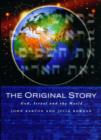 Image for The original story  : God, Israel and the world