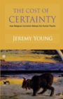 Image for The Cost of Certainty : How Religious Conviction Betrays the Human Psyche