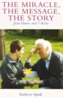 Image for The miracle, the message, the story  : Jean Vanier and l&#39;Arche