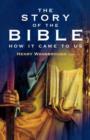Image for The story of the Bible  : how it came to us