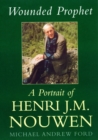 Image for Wounded prophet  : a portrait of Henri J.M. Nouwen
