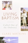 Image for Living baptism  : called out of the ordinary