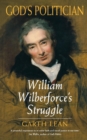 Image for God&#39;s politician  : William Wilberforce&#39;s struggle