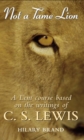 Image for Not a Tame Lion : A Lent Course based on the writings of C. S. Lewis