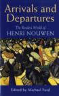 Image for Arrivals and Departures : The Restless World of Henri Nouwen