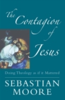 Image for The Contagion of Jesus : Doing Theology as If it Mattered