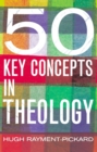 Image for 50 key concepts in theology