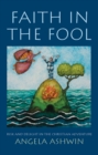 Image for Faith in the fool: risk and delight in the Christian adventure
