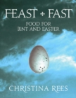 Image for Feast + Fast : Food for Lent and Easter