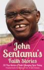 Image for John Sentamu&#39;s faith stories  : 20 true stories of faith changing lives today